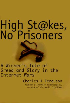 Image for High Stakes, No Prisoners : A Winner's Tale of Greed and Glory in the Internet Wars