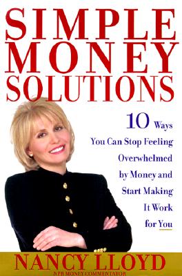 Simple Money Solutions : 10 Ways You Can Stop Feeling Overwhelmed by Money and Start Making It Work for You