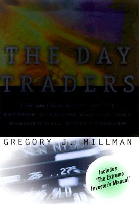 The Day Traders: The Untold Story of the Extreme Investors and How They Changed Wall Street Forever