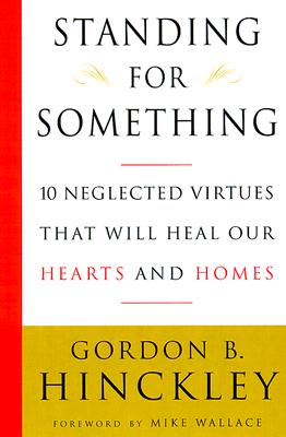 Standing for Something: 10 Neglected Virtues That Will Heal Our Hearts and Homes