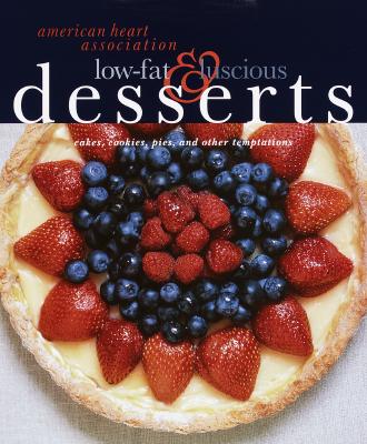 Image for American Heart Association Low-Fat & Luscious Desserts: Cakes, Cookies, Pies, and Other Temptations