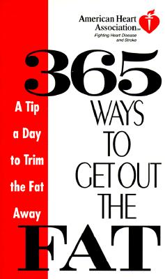 Image for American Heart Association 365 Ways to Get Out the Fat: A Tip a Day to Trim the Fat Away American Heart Association 365 Ways to Get Out the Fat: A Tip a Day to Trim the Fat Away