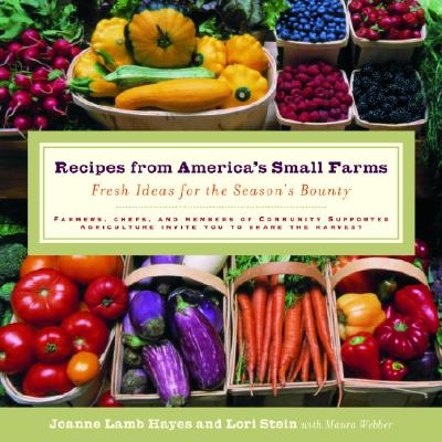 Recipes from Americas Small Farms : Fresh Ideas for the Seasons Bounty