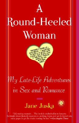 Image for A Round-Heeled Woman: My Late-Life Adventures in Sex and Romance