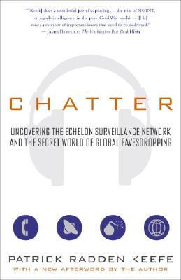 Chatter: Uncovering the Echelon Surveillance Network and the Secret World of Global Eavesdropping