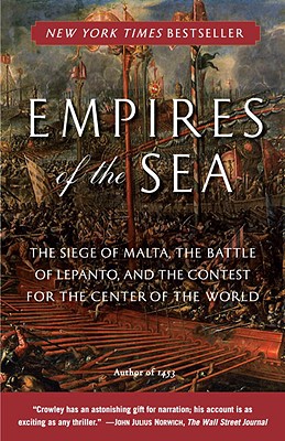 Empires of the Sea: The Siege of Malta, the Battle of Lepanto, and the Contest for the Center of the World.