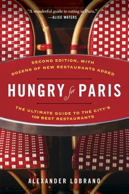 Hungry for Paris (second edition): The Ultimate Guide to the City's 109 Best Restaurants