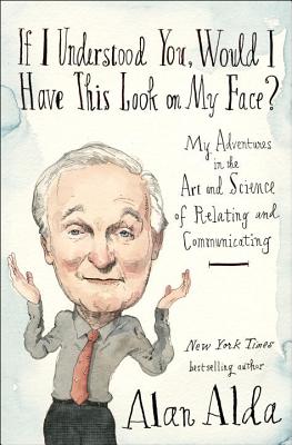 If I Understood You, Would I Have This Look on My Face: My Adventures in the Art and Science of Relating and Communicating