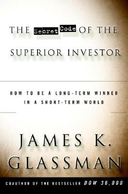 Image for The Secret Code of the Superior Investor: How to Be a Long-Term Winner in a Short-Term World