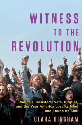Image for Witness to the Revolution: Radicals, Resisters, Vets, Hippies, and the Year Amer