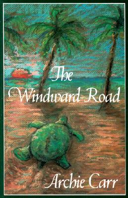 Image for The Windward Road: Adventures of a Naturalist on Remote Caribbean Shores