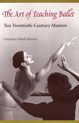 Image for ART OF TEACHING BALLET: TEN TWENTIETH-CENTURY MASTERS ART OF TEACHING BALLET: TEN TWENTIETH-CENTURY MASTERS