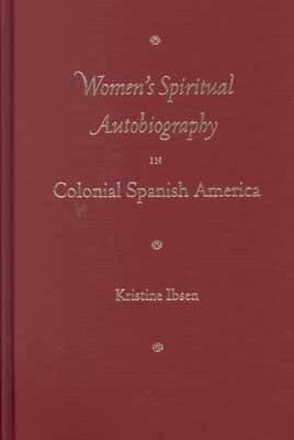Image for WOMEN'S SPIRITUAL AUTOBIOGRAPHY IN COLONIAL SPANISH AMERICA WOMEN'S SPIRITUAL AUTOBIOGRAPHY IN COLONIAL SPANISH AMERICA