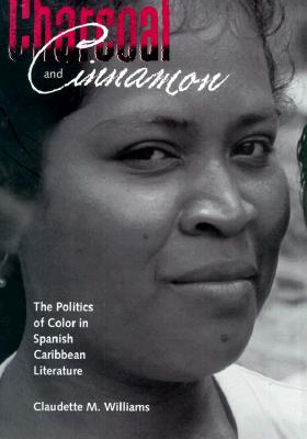 Charcoal and Cinnamon: The Politics of Color in Spanish Caribbean Literature