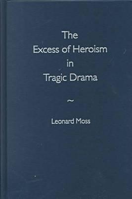 The Excess of Heroism in Tragic Drama