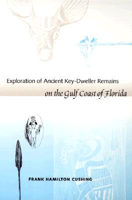 EXPLORATION OF ANCIENT KEY-DWELLER REMAINS ON THE GULF COAST OF FLORIDA (SOUTHEASTERN CLASSICS IN ARCHAEOLOGY, ANTHROPOLOGY, AND HISTORY)