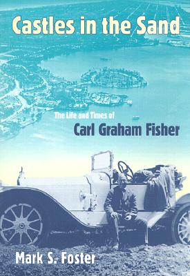 Castles in the Sand: The Life and Times of Carl Graham Fisher (Florida History and Culture)