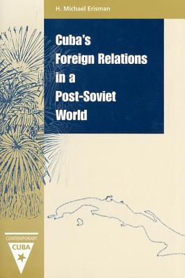 Cuba's Foreign Relations in a Post-Soviet World (Contemporary Cuba)