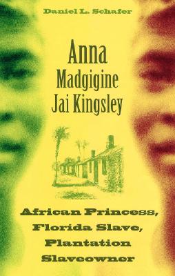 Image for Anna Madgigine Jai Kingsley: African Princess, Florida Slave, Plantation Slaveowner Anna Madgigine Jai Kingsley: African Princess, Florida Slave, Plantation Slaveowner