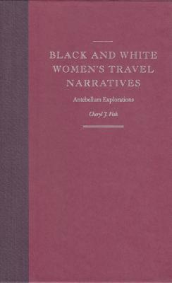 Black and White Women's Travel Narratives: Antebellum Explorations