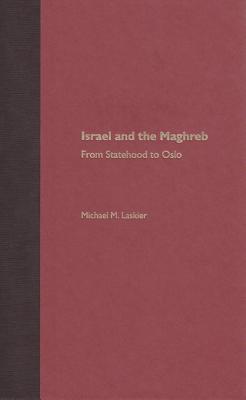 Image for ISRAEL AND THE MAGHREB: FROM STATEHOOD TO OSLO ISRAEL AND THE MAGHREB: FROM STATEHOOD TO OSLO