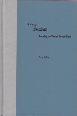 Shaw Shadows: Rereading the Texts of Bernard Shaw (Florida Bernard Shaw)