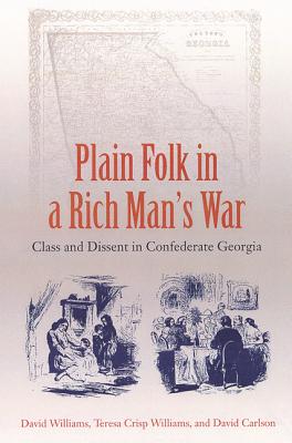 PLAIN FOLK IN A RICH MAN'S WAR: CLASS AND DISSENT IN CONFEDERATE GEORGIA