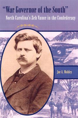 War Governor of the South: North Carolina's Zeb Vance in the Confederacy (New Perspectives on the History of the South)