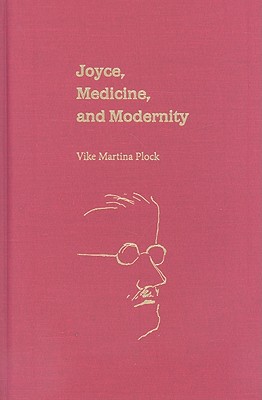 Joyce, Medicine, and Modernity (Florida James Joyce)