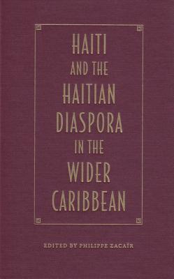 Haiti and the Haitian Diaspora in the Wider Caribbean (New World Diasporas)