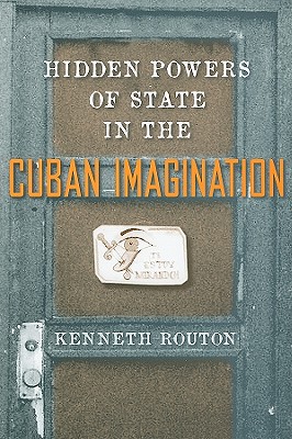 Hidden Powers of State in the Cuban Imagination