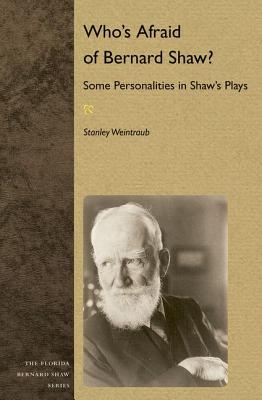 Who's Afraid of Bernard Shaw: Some Personalities in Shaw's Plays (Florida Bernard Shaw)