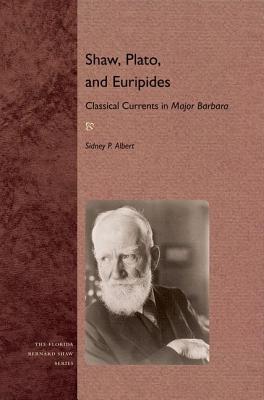 SHAW, PLATO, AND EURIPIDES: CLASSICAL CURRENTS IN MAJOR BARBARA (FLORIDA BERNARD SHAW)