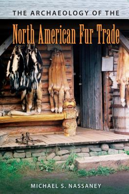 Image for THE ARCHAEOLOGY OF THE NORTH AMERICAN FUR TRADE THE ARCHAEOLOGY OF THE NORTH AMERICAN FUR TRADE