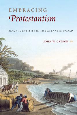 EMBRACING PROTESTANTISM: BLACK IDENTITES IN THE ATLANTIC WORLD