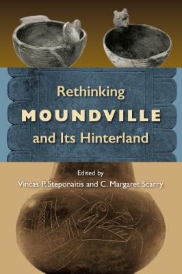 RETHINKING MOUNDVILLE AND ITS HINTERLAND