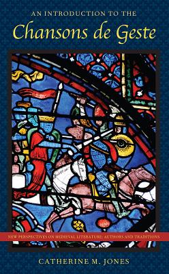 An Introduction to the Chansons de Geste (New Perspectives on Medieval Literature: Authors and Traditions)