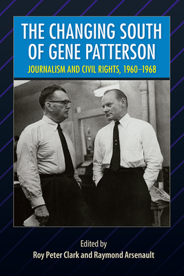 Image for THE CHANGING SOUTH OF GENE PATTERSON: JOURNALISM AND CIVIL RIGHTS, 1960-1968 THE CHANGING SOUTH OF GENE PATTERSON: JOURNALISM AND CIVIL RIGHTS, 1960-1968
