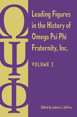 LEADING FIGURES IN THE HISTORY OF OMEGA PSI PHI FRATERNITY, INC. : VOLUME 2