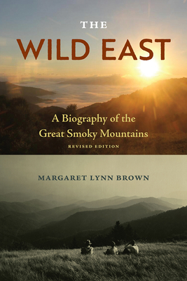 The Wild East, Revised Edition: A Biography of the Great Smoky Mountains