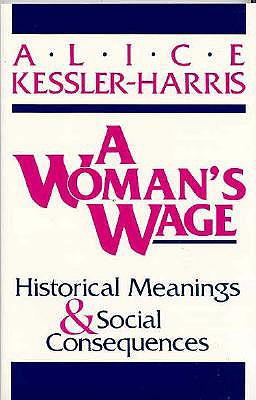 A Woman's Wage: Historical Meanings and Social Consequences (Blazer Lectures)