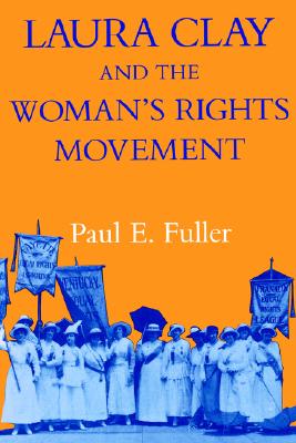 Image for LAURA CLAY AND THE WOMAN'S RIGHTS MOVEMENT LAURA CLAY AND THE WOMAN'S RIGHTS MOVEMENT