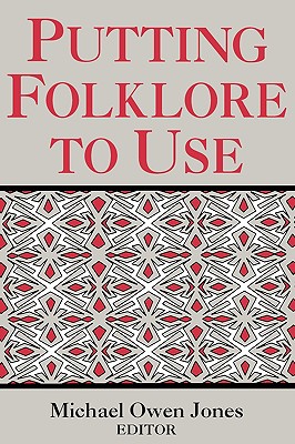 Putting Folklore To Use (Publication of the American Folklore Society. New Series)