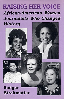 Raising Her Voice: African-American Women Journalists Who Changed History