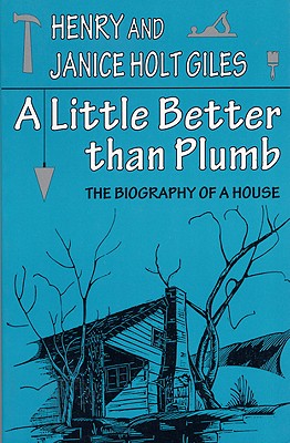 Image for A Little Better than Plumb: The Biography of a House