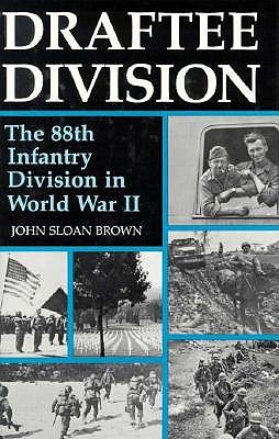 Draftee Division: 88th Infantry Division in World War II.