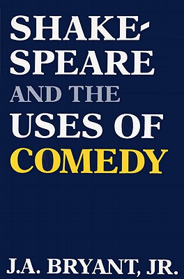 SHAKESPEARE AND THE USES OF COMEDY
