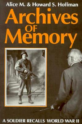 Image for ARCHIVES OF MEMORY A SOLDIER RECALLS WORLD WAR II ARCHIVES OF MEMORY A SOLDIER RECALLS WORLD WAR II