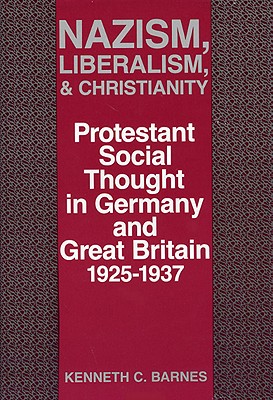 Nazism, Liberalism, and Christianity: Protestant Social Thought in Germany and Great Britain, 1925-1937
