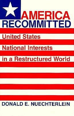AMERICA RECOMMITTED: UNITED STATES NATIONAL INTERESTS IN A RESTRUCTURED WORLD